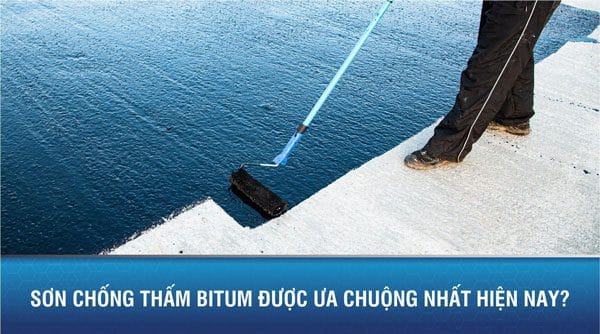 Sơn chống thấm bitum được ưa chuộng nhất hiện nay?